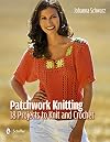 Patchwork Knitting: 18 Projects to Knit and Crochet