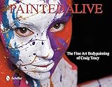 Painted Alive: The Fine Art Bodypainting of Craig Tracy