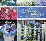 Heavenly Hydrangeas A Practical Guide For The Home Gardener