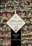 Espalier Fruit Trees For Wall, Hedge, and Pergola: Installation, Shaping, Care