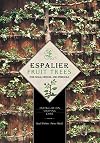 Espalier Fruit Trees For Wall, Hedge, and Pergola: Installation • Shaping • Care