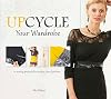 Upcycle Your Wardrobe: 21 Sewing Projects for Unique, New Fashions
