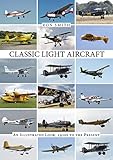 Classic Light Aircraft: An Illustrated Look, 1920s to the Present