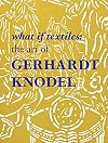 What If Textiles: The Art of Gerhardt Knodel