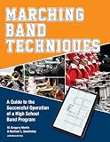 Marching Band Techniques A Guide To The Successful Operation Of A High School Band Program