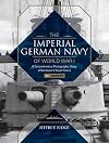 The Imperial German Navy of World War I: A Comprehensive Photographic Study of the Kaiser’s Naval Forces: Vol.1: Warships