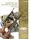 American Submachine Guns 1919β1950: Thompson SMG, M3 "Grease Gun," Reising, UD M42, and Accessories (Classic Guns of the World, 2)