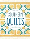 Southern Quilts: Celebrating Traditions, History, and Designs