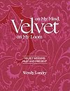 Velvet on My Mind, Velvet on My Loom: Velvet Weaving Past & Present