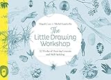 The Little Drawing Workshop: 52 Weeks of Drawing Lessons and Skill Building