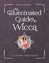 An Illuminated Guide to Wicca: A Complete Visual Manual