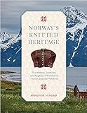 Norway's Knitted Heritage: The History, Surprises, and Power of Traditional Nordic Sweater Patterns