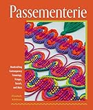 Passementerie: Handcrafting Contemporary Trimmings, Fringes, Tassels, and More