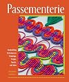 Passementerie: Handcrafting Contemporary Trimmings, Fringes, Tassels, and More