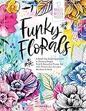 Funky Florals: A Bend-the-Rules Approach to Making Bright, Bold & Beautiful Flower Art with Watercolor, Acrylics, Markers & More - 12 Mixed-Media Projects