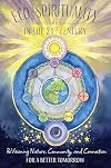 Eco-Spirituality in the 21st Century: ReVisioning Nature, Community, and Connection for a Better Tomorrow