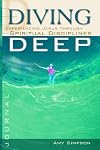 Diving Deep Student Journal: Experiencing Jesus Through Spiritual Disciplines