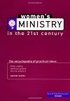 Women's Ministry In The 21st Century: The Encyclopedia of Practical Ideas