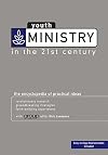 Youth Ministry in the 21st Century: The Encyclopedia of Practical Ideas