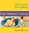 How to Cook Everything: Easy Weekend Cooking