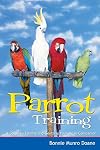 Parrot Training: A Guide to Taming and Gentling Your Avian Companion