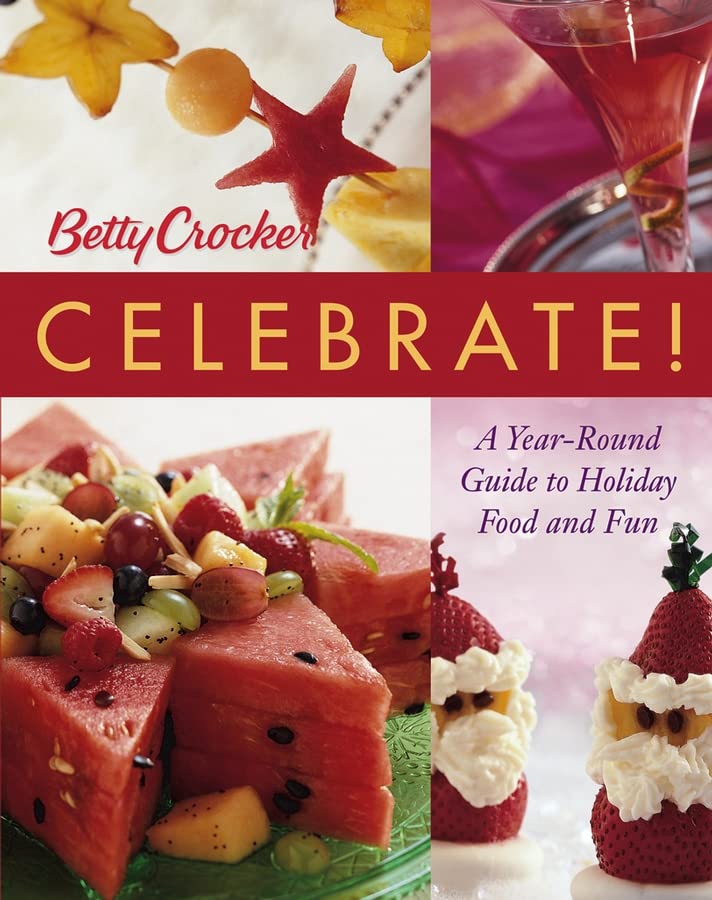 Betty Crocker Celebrate!: A Year-Round Guide to Holiday Food and Fun book cover