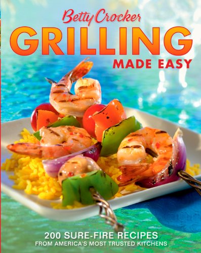 Betty Crocker Grilling Made Easy: 200 Sure-Fire Recipes from America's Most Trusted Kitchens book cover