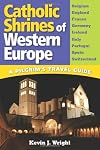 Catholic Shrines of Western Europe: A Pilgrim's Travel Guide