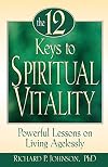 The 12 Keys to Spiritual Vitality: Powerful Lessons on Living Agelessly