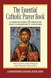 The Essential Catholic Prayer Book: A Collection of Private and Community Prayers