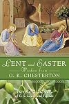 Lent and Easter Wisdom from G.K. Chesterton: Daily Scripture and Prayers Together With G. K. Chesterton's Own Words (Lent & Easter Wisdom)