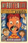 My Rotten Life (Nathan Abercrombie, Accidental Zombie)