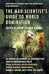 The Mad Scientist's Guide to World Domination: Original Short Fiction for the Modern Evil Genius