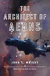 The Architect of Aeons: Book Four of the Eschaton Sequence (The Eschaton Sequence, 4)
