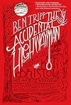 The Accidental Highwayman: Being the Tale of Kit Bristol, His Horse Midnight, a Mysterious Princess, and Sundry Magical Persons Besides