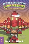 In the Land of the Lawn Weenies and Other Warped and Creepy Tales