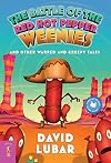 The Battle of the Red Hot Pepper Weenies and Other Warped and Creepy Tales