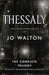 Thessaly: The Complete Trilogy (The Just City, The Philosopher Kings, Necessity)