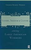 Slavery, freedom & culture among early American workers