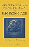Writing, teaching, and researching history in the electronic age : historians and computers