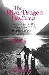 The River Dragon Has Come!: Three Gorges Dam and the Fate of China's Yangtze River and Its People