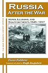 Russia After the War: Hopes, Illusions, and Disappointments, 1945-1957