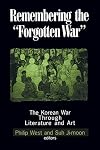 Remembering the Forgotten War: The Korean War Through Literature and Art (Study of the Maureen and Mike Mansfield Center)