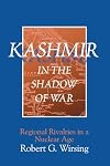 Kashmir in the Shadow of War: Regional Rivalries in a Nuclear Age
