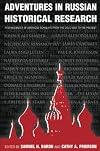 Adventures in Russian Historical Research: Reminiscences of American Scholars from the Cold War to the Present