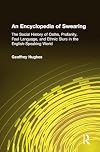 An Encyclopedia of Swearing: The Social History of Oaths, Profanity, Foul Language, and Ethnic Slurs in the English-speaking World