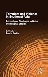 Terrorism and violence in Southeast Asia : transnational challenges to states and regional stability