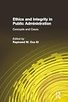 Ethics and Integrity in Public Administration: Concepts and Cases