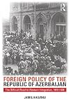Foreign Policy of the Republic of Azerbaijan: The Difficult Road to Western Integration, 1918-1920