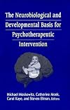 The Neurobiological and Developmental Basis for Psychotherapeutic Intervention (Library of Clinical Psychoanalysis)